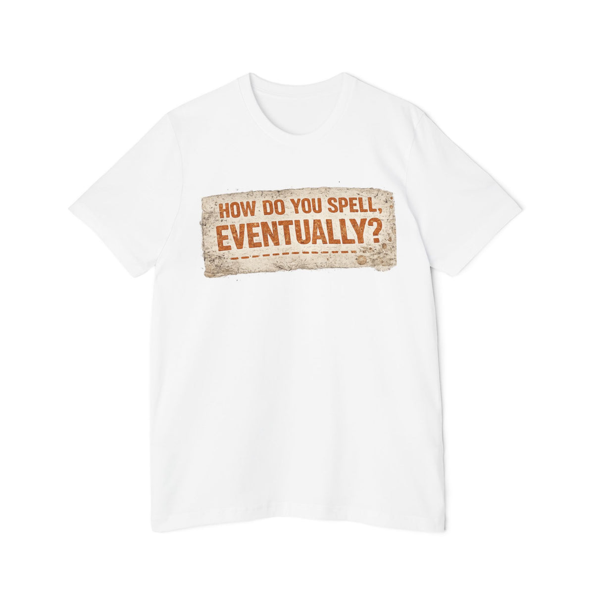 How Do You Spell, Eventually? Vintage Funny T-Shirt