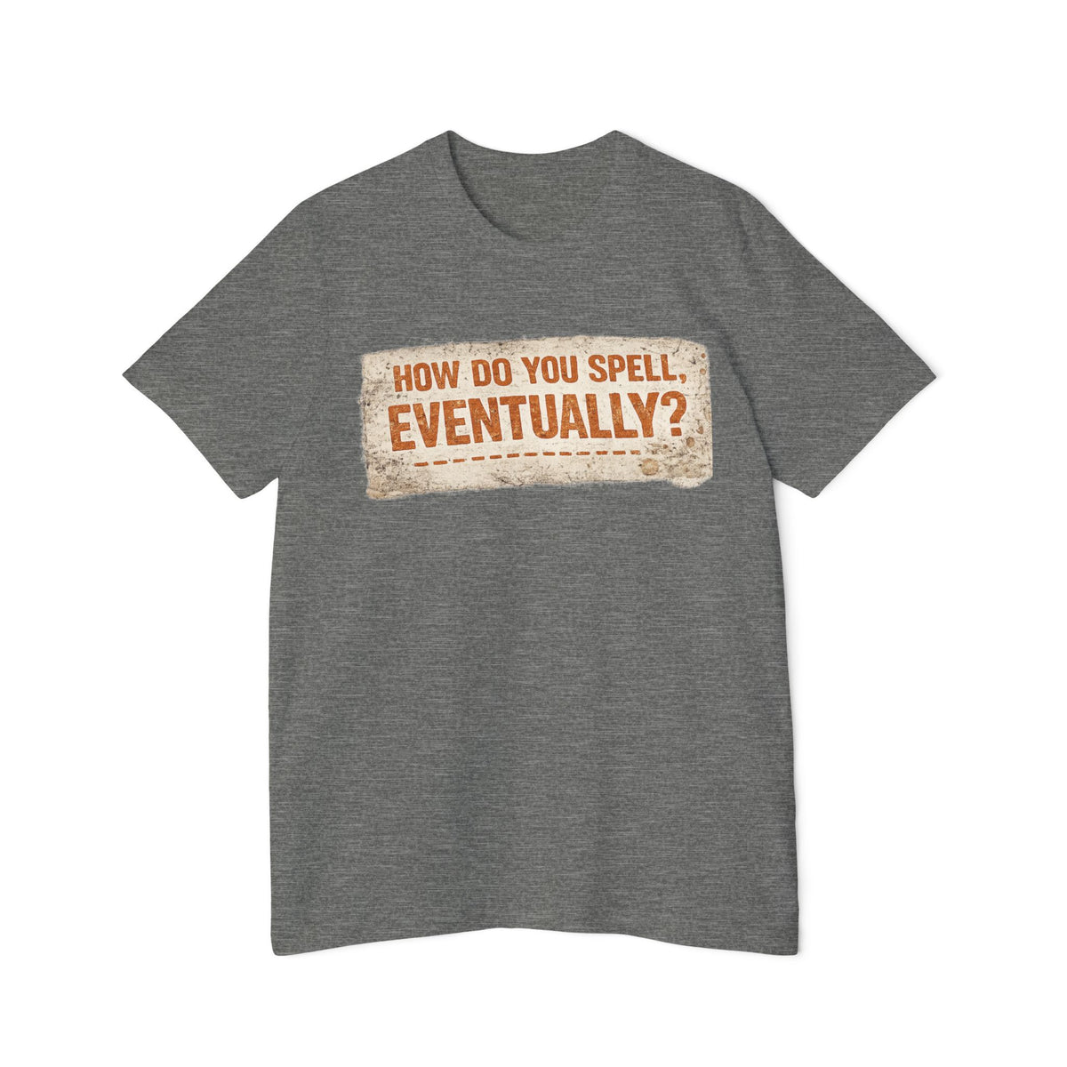 How Do You Spell, Eventually? Vintage Funny T-Shirt
