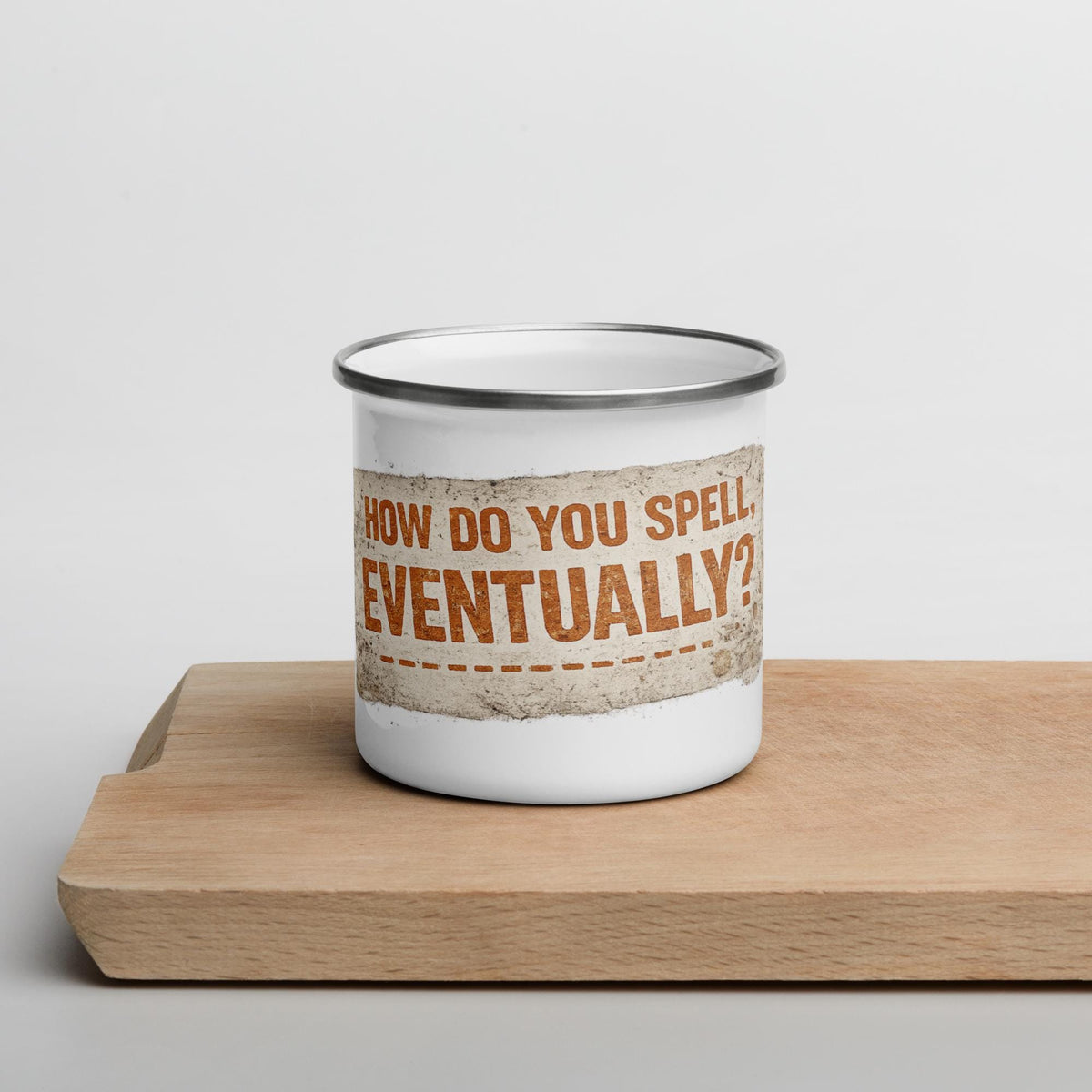 Mackenzie Shirlla How Do You Spell Eventually? Enamel Mug