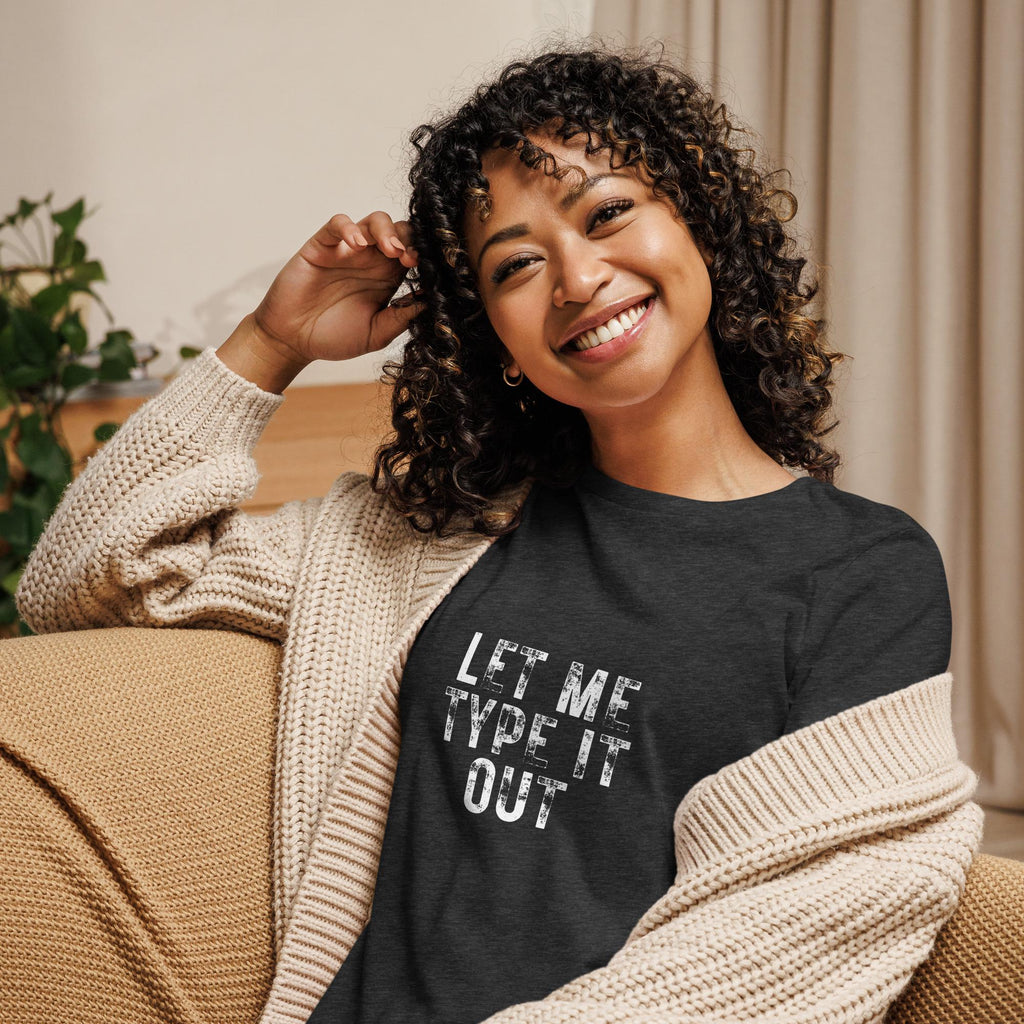 Women's "Let Me Type it Out" Relaxed T-Shirt