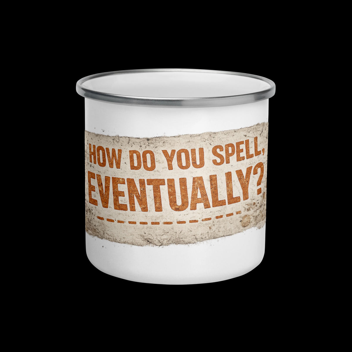 Mackenzie Shirlla How Do You Spell Eventually? Enamel Mug