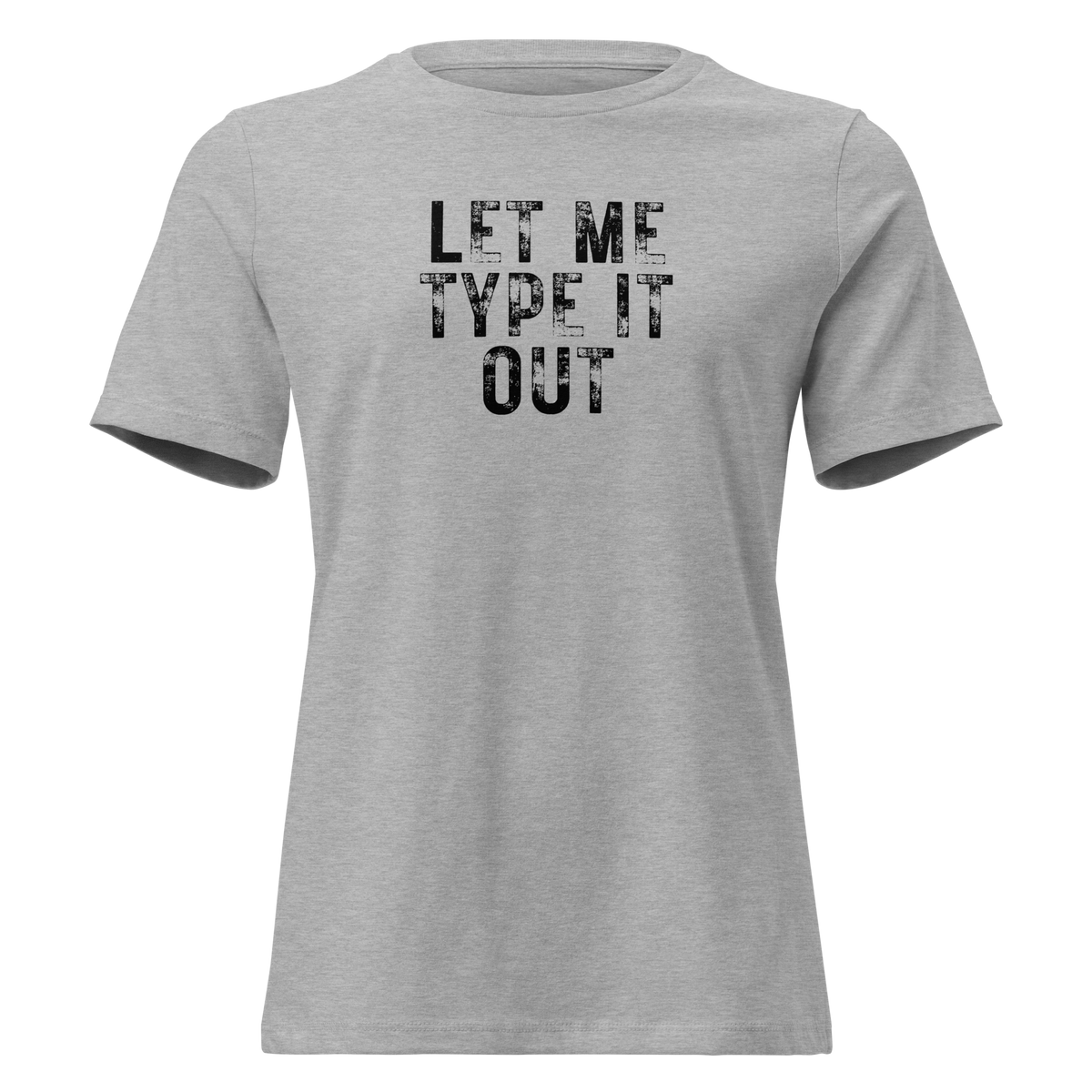 Women's "Let Me Type it Out" Relaxed T-Shirt